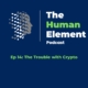 Ep 14 The Trouble with Crypto - The Human Element Podcast